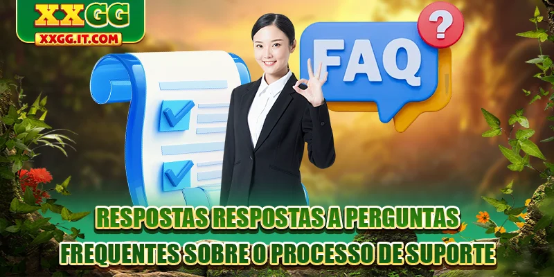 Respostas Respostas a perguntas frequentes sobre o processo de suporte