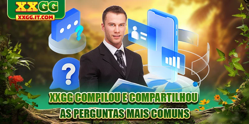 XXGG compilou e compartilhou as perguntas mais comuns